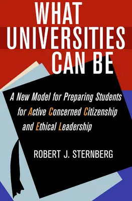 Ce pot fi universitățile: Un nou model de pregătire a studenților pentru o cetățenie activă și preocupată și un leadership etic - What Universities Can Be: A New Model for Preparing Students for Active Concerned Citizenship and Ethical Leadership