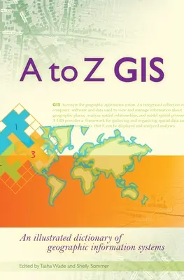 GIS de la A la Z: Un dicționar ilustrat al sistemelor informatice geografice - A to Z GIS: An Illustrated Dictionary of Geographic Information Systems
