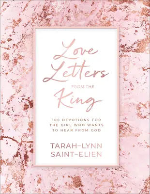 Scrisori de dragoste de la Rege: 100 de devoțiuni pentru fata care vrea să audă de la Dumnezeu - Love Letters from the King: 100 Devotions for the Girl Who Wants to Hear from God