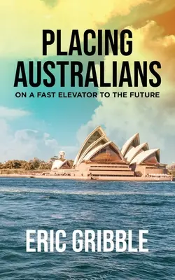 Plasarea australienilor într-un lift rapid spre viitor (Placing Australians on a Fast Elevator to the Future) - Placing Australians on a Fast Elevator to the Future