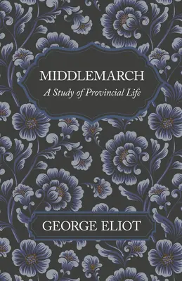 Middlemarch - Un studiu al vieții provinciale - Middlemarch - A Study of Provincial Life