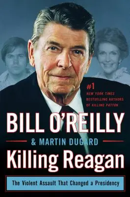 Uciderea lui Reagan: Agresiunea violentă care a schimbat o președinție - Killing Reagan: The Violent Assault That Changed a Presidency