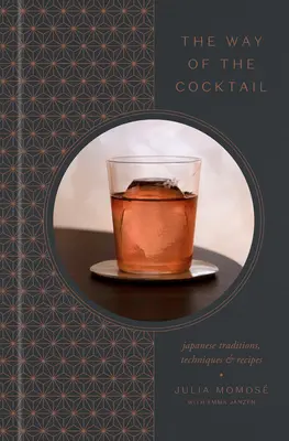 Calea cocktailului: Tradiții, tehnici și rețete japoneze - The Way of the Cocktail: Japanese Traditions, Techniques, and Recipes