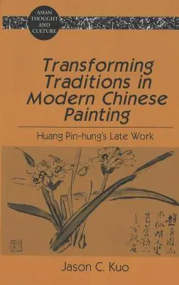 Transformarea tradițiilor în pictura chineză modernă: Opera târzie a lui Huang Pin-Hung - Transforming Traditions in Modern Chinese Painting: Huang Pin-Hung's Late Work
