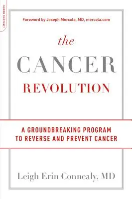 Revoluția cancerului: Un program revoluționar pentru inversarea și prevenirea cancerului - The Cancer Revolution: A Groundbreaking Program to Reverse and Prevent Cancer