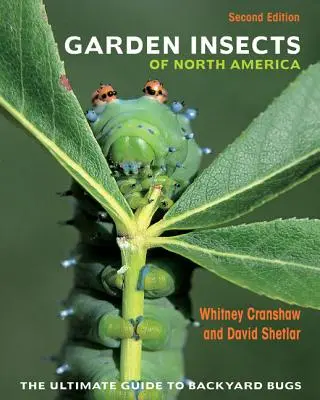 Insectele de grădină din America de Nord: The Ultimate Guide to Backyard Bugs - Ediția a doua - Garden Insects of North America: The Ultimate Guide to Backyard Bugs - Second Edition
