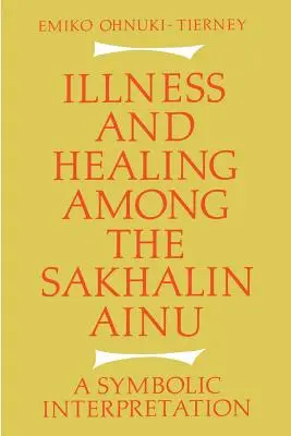 Boală și vindecare în rândul Ainu din Sakhalin: O interpretare simbolică - Illness and Healing Among the Sakhalin Ainu: A Symbolic Interpretation