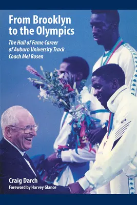 De la Brooklyn la Jocurile Olimpice: Cariera în Hall of Fame a antrenorului de atletism al Universității Auburn, Mel Rosen - From Brooklyn to the Olympics: The Hall of Fame Career of Auburn University Track Coach Mel Rosen