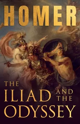 Iliada și Odiseea;Epica greacă a lui Homer cu scrieri selectate - The Iliad & The Odyssey;Homer's Greek Epics with Selected Writings