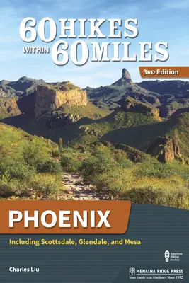 60 de drumeții pe o rază de 60 de mile: Phoenix: Inclusiv Scottsdale, Glendale și Mesa - 60 Hikes Within 60 Miles: Phoenix: Including Scottsdale, Glendale, and Mesa