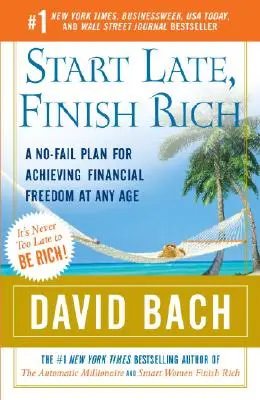 Începe târziu, termină bogat: Un plan fără eșec pentru obținerea libertății financiare la orice vârstă - Start Late, Finish Rich: A No-Fail Plan for Achieving Financial Freedom at Any Age