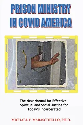 Parohia închisorilor în America COVID: Noua normalitate pentru o justiție spirituală și socială eficientă pentru persoanele încarcerate de astăzi - Prison Ministry in COVID America: The New Normal for Effective Spiritual and Social Justice for Today's Incarcerated