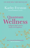 Quantum Wellness - Un ghid pas cu pas pentru sănătate și fericire - Quantum Wellness - A Step-by-Step Guide to Health and Happiness