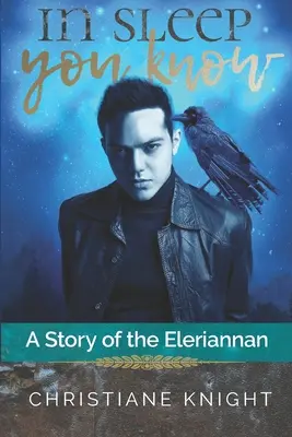 În somn știi: A Story of the Eleriannan - In Sleep You Know: A Story of the Eleriannan