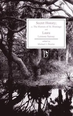 Istoria secretă; Sau, ororile din St. Domingo și Laura - Secret History; Or, the Horrors of St. Domingo and Laura
