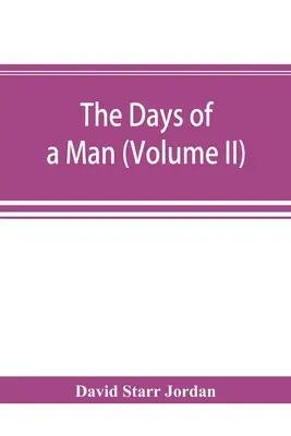Zilele unui om: fiind amintirile unui naturalist, profesor și profet minor al democrației (Volumul II) - The days of a man: being memories of a naturalist, teacher, and minor prophet of democracy (Volume II)