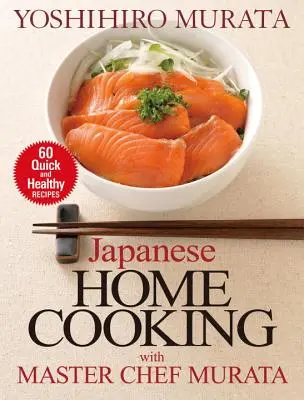 Gătitul japonez la domiciliu cu maestrul bucătar Murata: 60 de rețete rapide și sănătoase - Japanese Home Cooking with Master Chef Murata: 60 Quick and Healthy Recipes