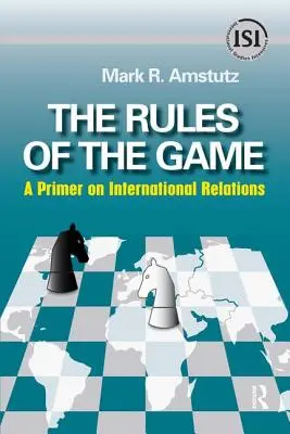 Rules of the Game: Un manual de relații internaționale - Rules of the Game: A Primer on International Relations