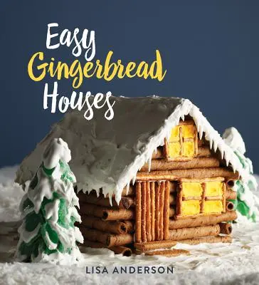 Case din turtă dulce ușoare: Douăzeci și trei de case din turtă dulce fără coacere pentru toate anotimpurile - Easy Gingerbread Houses: Twenty-Three No-Bake Gingerbread Houses for All Seasons