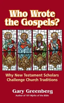 Cine a scris Evangheliile? De ce cercetătorii Noului Testament contestă tradițiile Bisericii - Who Wrote the Gospels? Why New Testament Scholars Challenge Church Traditions