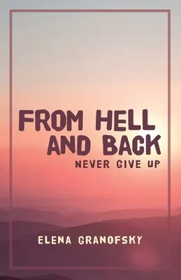 Din iad și înapoi: Să nu renunți niciodată - From Hell and Back: Never Give Up