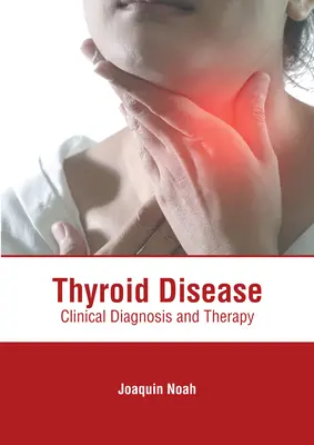 Bolile tiroidiene: Diagnostic clinic și terapie - Thyroid Disease: Clinical Diagnosis and Therapy