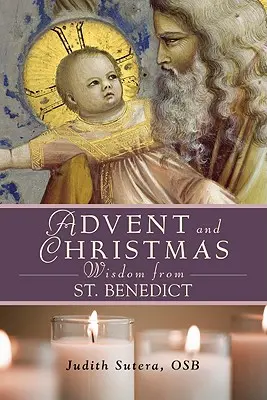 Advent și Crăciun Înțelepciune de la Sfântul Benedict - Advent Adn Christmas Wisdom from St. Benedict