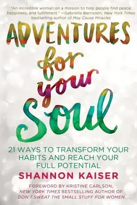Aventuri pentru sufletul tău: 21 de moduri de a-ți transforma obiceiurile și de a-ți atinge potențialul maxim - Adventures for Your Soul: 21 Ways to Transform Your Habits and Reach Your Full Potential