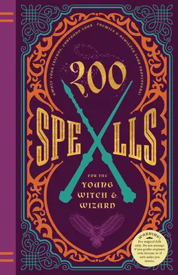200 Spells for the Young Witch & Wizard (200 de vrăji pentru tinerii vrăjitori): Vrăji noi, gafă, blesteme și alte incantații - 200 Spells for the Young Witch & Wizard: Brand New Spells, Jinxes, Curses, and Other Incantations