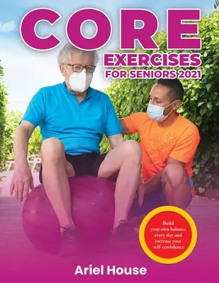 Exerciții de bază pentru seniori 2021: Construiește-ți propriul echilibru în fiecare zi și crește-ți încrederea în sine - Core Exercises for Seniors 2021: Build your own balance every day and increase your self-confidence