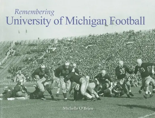 Amintiri despre fotbalul de la Universitatea din Michigan - Remembering University of Michigan Football