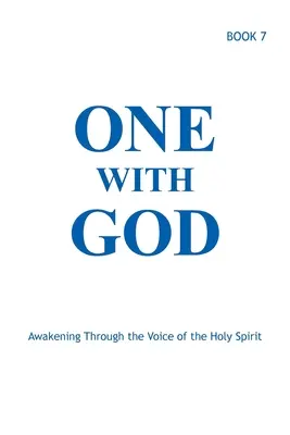 Unul cu Dumnezeu: Trezirea prin vocea Duhului Sfânt - Cartea 7 - One With God: Awakening Through the Voice of the Holy Spirit - Book 7