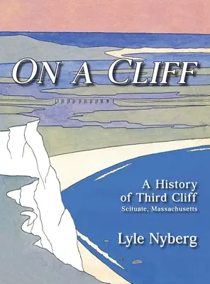 On a Cliff: O istorie a Third Cliff în Scituate, Massachusetts - On a Cliff: A History of Third Cliff in Scituate, Massachusetts