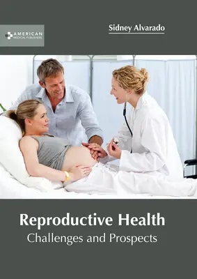 Sănătatea reproductivă: Provocări și perspective - Reproductive Health: Challenges and Prospects