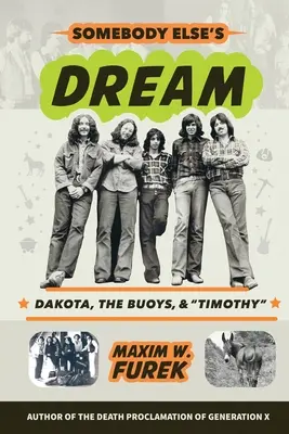Somebody Else's Dream: Dakota, geamandurile și Timothy - Somebody Else's Dream: Dakota, the Buoys, & Timothy