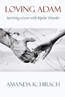 Loving Adam: Supraviețuirea unui iubit cu tulburare bipolară - Loving Adam: Surviving a Lover with Bipolar Disorder