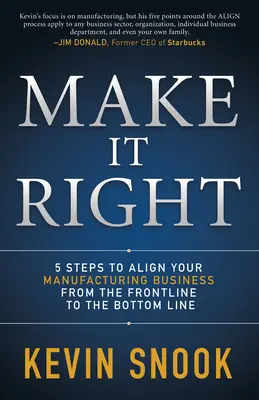 Make It Right: 5 pași pentru a vă alinia afacerea de producție de la linia întâi la linia de fund - Make It Right: 5 Steps to Align Your Manufacturing Business from the Frontline to the Bottom Line