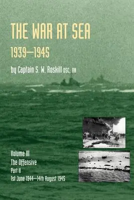 Război pe mare 1939-45: Volumul III Partea 2 Ofensiva 1 iunie 1944-14 august 1945Istoria oficială a celui de-al doilea război mondial - War at Sea 1939-45: Volume III Part 2 the Offensive 1st June 1944-14th August 1945official History of the Second World War