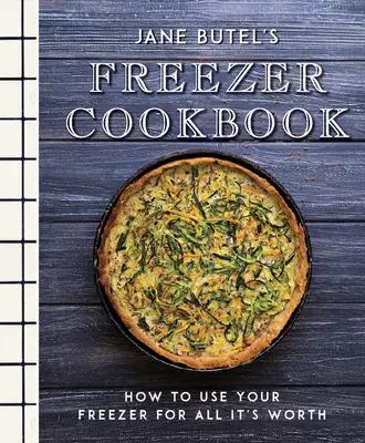 Jane Butel's Freezer Cookbook: Cum să vă folosiți congelatorul pentru tot ce merită - Jane Butel's Freezer Cookbook: How to Use Your Freezer for All It's Worth
