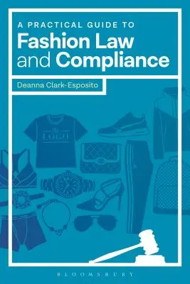 Un ghid practic pentru legislația și conformitatea în domeniul modei - A Practical Guide to Fashion Law and Compliance