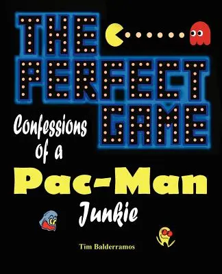 Jocul perfect: Confesiunile unui dependent de Pac-Man - The Perfect Game: Confessions of a Pac-Man Junkie