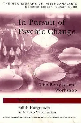 În căutarea schimbării psihice: Atelierul Betty Joseph - In Pursuit of Psychic Change: The Betty Joseph Workshop