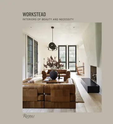 Workstead: Interioare de frumusețe și necesitate - Workstead: Interiors of Beauty and Necessity