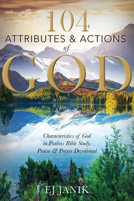 104 Atribute și acțiuni ale lui Dumnezeu: Caracteristicile lui Dumnezeu în Psalmi Devoțional de studiu biblic, laudă și rugăciuni - 104 Attributes and Actions of God: Characteristics of God in Psalms Bible Study, Praise & Prayers Devotional