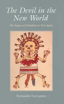 Diavolul în Lumea Nouă: Impactul diabolismului în Noua Spanie - The Devil in the New World: The Impact of Diabolism in New Spain