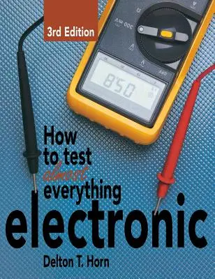 Cum să testezi aproape orice lucru electronic - How to Test Almost Everything Electronic