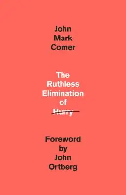 Eliminarea nemiloasă a grabei: Cum să rămâi sănătos emoțional și viu spiritual în haosul lumii moderne - The Ruthless Elimination of Hurry: How to Stay Emotionally Healthy and Spiritually Alive in the Chaos of the Modern World