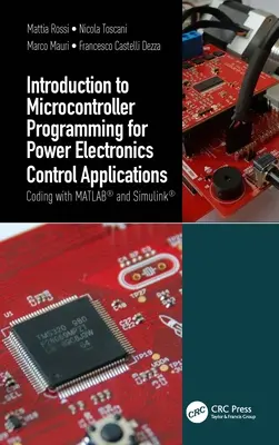 Introducere în programarea microcontrolerelor pentru aplicații de control al electronicii de putere: Codare cu MATLAB(R) și Simulink(R) - Introduction to Microcontroller Programming for Power Electronics Control Applications: Coding with MATLAB(R) and Simulink(R)