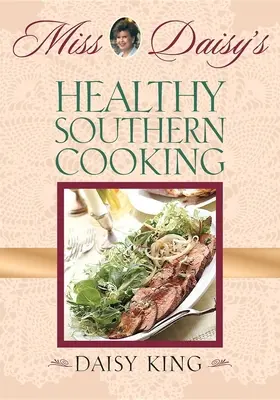 Gătitul sudic sănătos al lui Miss Daisy - Miss Daisy's Healthy Southern Cooking
