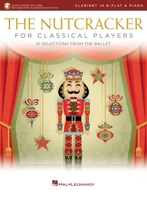 The Nutcracker for Classical Clarinet Players: 10 Selections from the Ballet with Online Piano Accompaniments: Clarinet and Piano Book/Online Audio